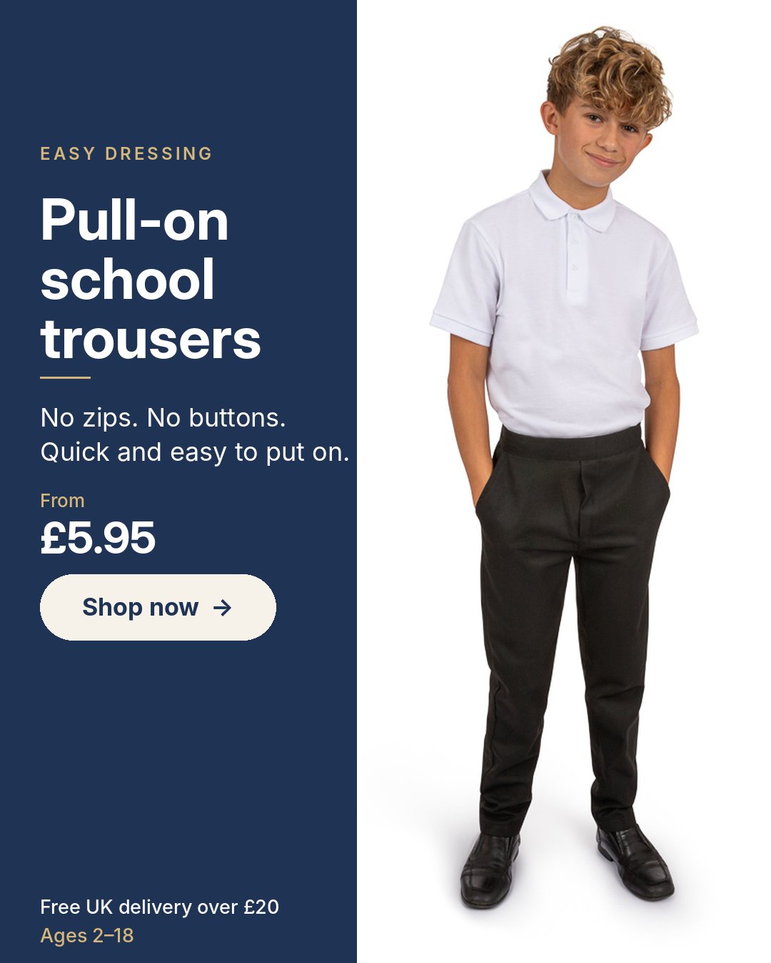 Pull-on school trousers, no zips or buttons, ages 2 to 18, from £5.95